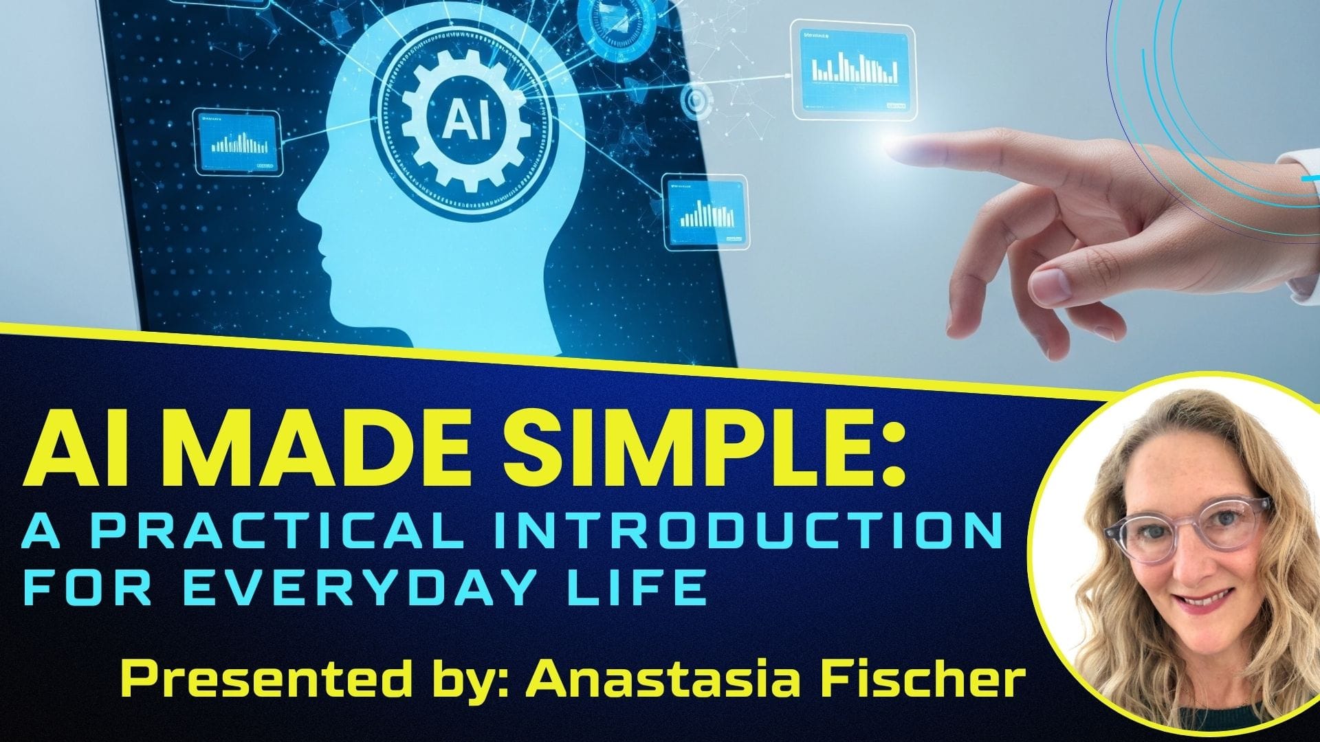 a promotional graphic for “ai made simple: a practical introduction for everyday life” features a digital profile, data icons, a hand touching a screen, and a photo of a smiling woman with glasses, labeled as anastasia fischer.