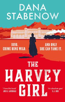 book cover for the harvey girl by dana stabenow, featuring a silhouette of a woman, a train, desert mountains, and text: 1890. crime runs wild. and only she can tame it..