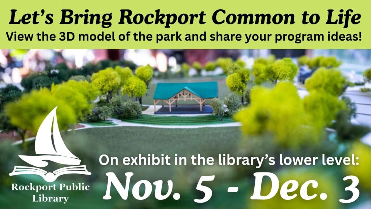 a close up of a 3d park model with trees and a gazebo, promoting an exhibit at the rockport public library from nov. 5 to dec. 3 for community input on rockport common park ideas.