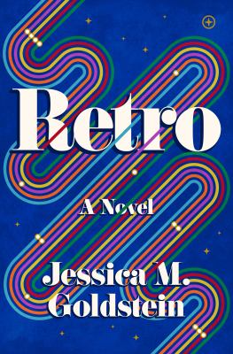 book cover for retro: a novel by jessica m. goldstein, featuring bold white text on a blue background with colorful, curving lines and small star shapes for a vintage inspired look.