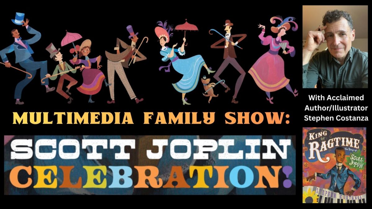 colorful illustration of people in vintage attire dancing and playing music; text reads “multimedia family show: scott joplin celebration!” with a photo of author/illustrator stephen costanza and the cover of his book “king of ragtime.”.