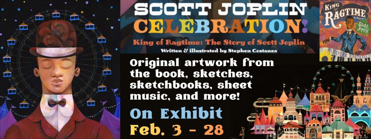 colorful event banner for “scott joplin celebration” exhibit, featuring art from king of ragtime. includes a portrait of a man with a top hat, book cover, whimsical buildings, and event dates: feb. 3 28.