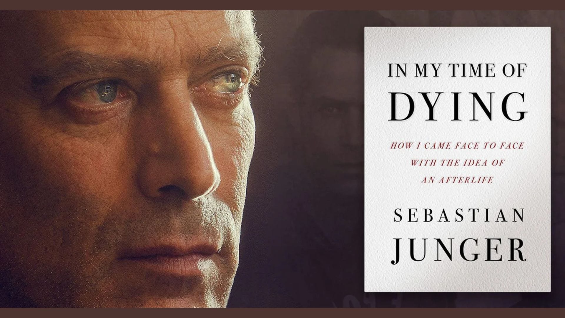 A close-up of a serious-looking man’s face is shown next to the book cover for In My Time of Dying: How I Came Face to Face with the Idea of an Afterlife by Sebastian Junger.