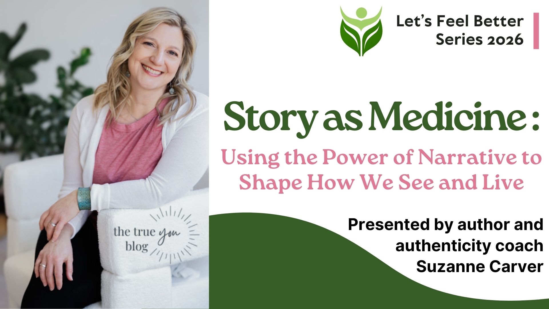 a smiling woman sits on a white chair with a pillow reading the true you blog. text reads: “story as medicine: using the power of narrative…” presented by author and coach suzanne carver, let’s feel better series 2026.