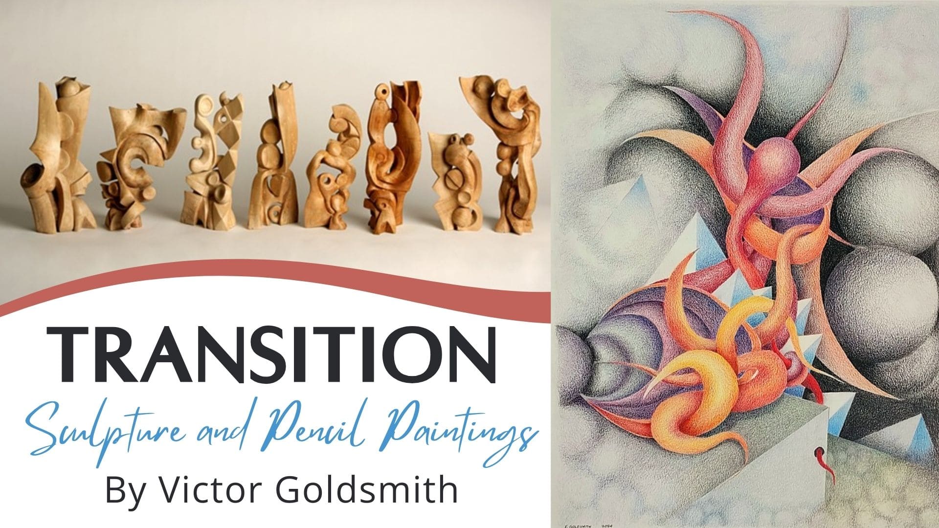 split image with wooden abstract sculptures on the left, a colorful surreal pencil drawing on the right, and text reading: “transition: sculpture and pencil paintings by victor goldsmith.”.
