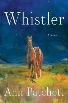 book cover for whistler by ann patchett, showing two horses standing on grass under a starry night sky, with mountains in the background. the title and authors name are in large white text.