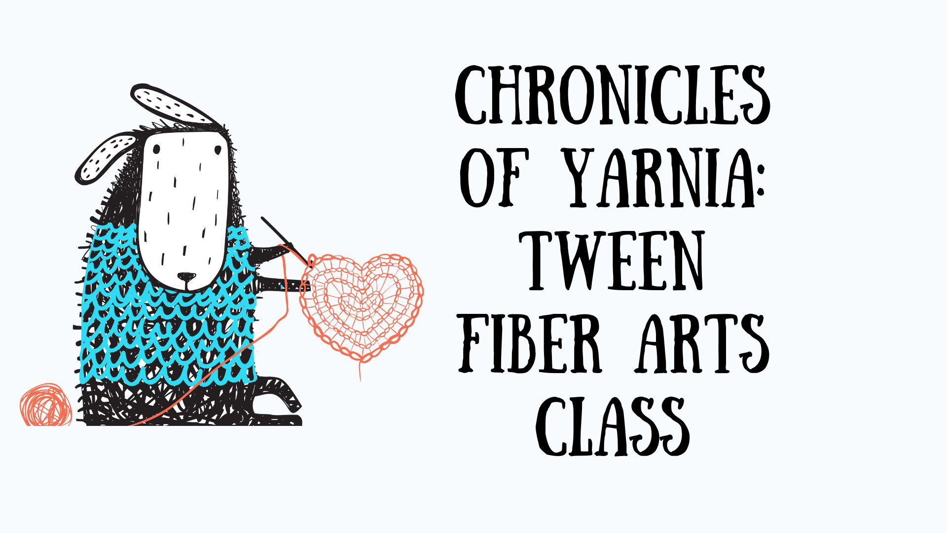 a cartoon animal wearing a blue knitted sweater crochets a red heart. text reads, chronicles of yarnia: tween fiber arts class.